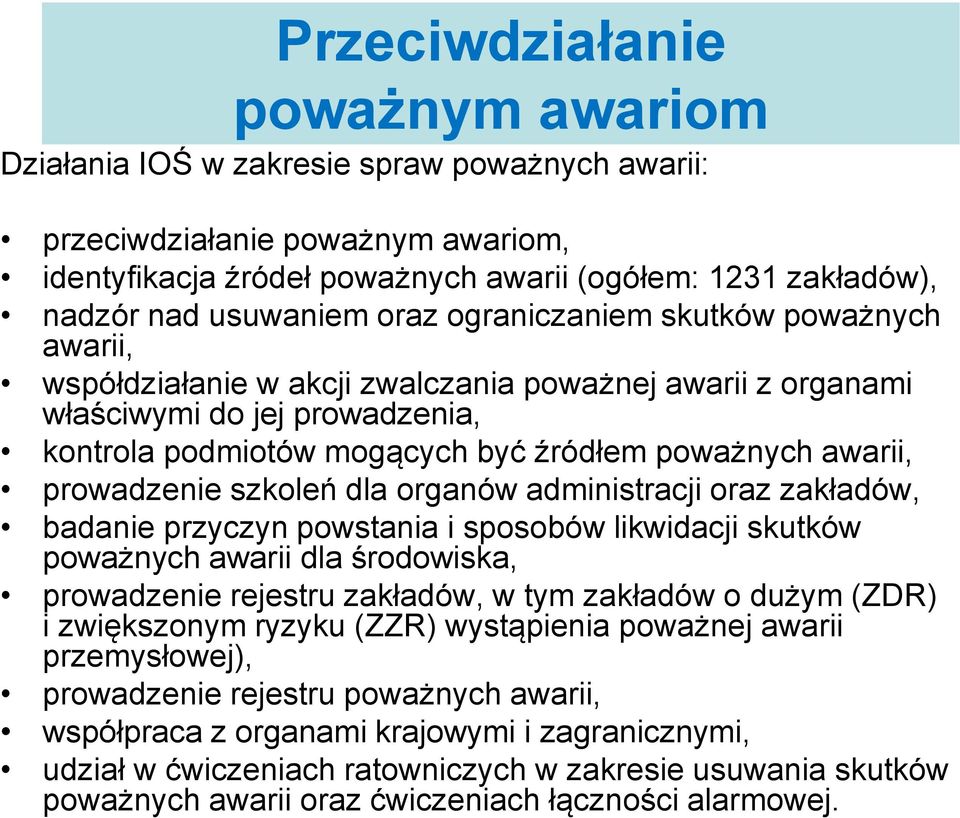 awarii, prowadzenie szkoleń dla organów administracji oraz zakładów, badanie przyczyn powstania i sposobów likwidacji skutków poważnych awarii dla środowiska, prowadzenie rejestru zakładów, w tym
