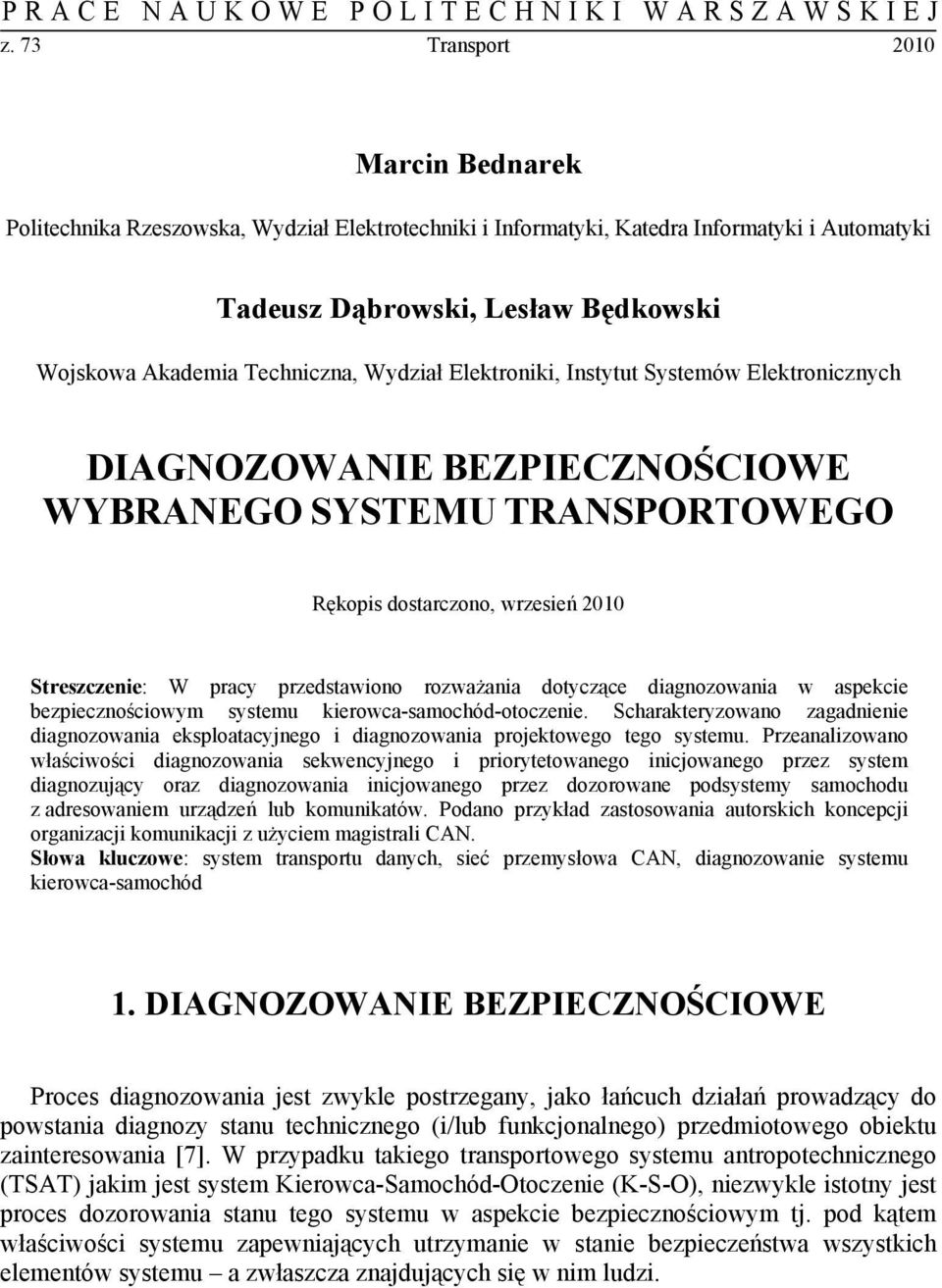 Wydział Elektroniki, Instytut Systemów Elektronicznych DIAGNOZOWANIE BEZPIECZNOŚCIOWE WYBRANEGO SYSTEMU TRANSPORTOWEGO Rękopis dostarczono, wrzesień 2010 Streszczenie: W pracy przedstawiono