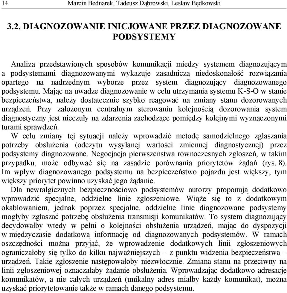 rozwiązania opartego na nadrzędnym wyborze przez system diagnozujący diagnozowanego podsystemu.