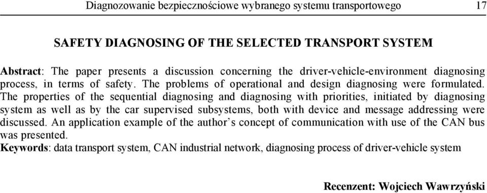The properties of the sequential diagnosing and diagnosing with priorities, initiated by diagnosing system as well as by the car supervised subsystems, both with device and message