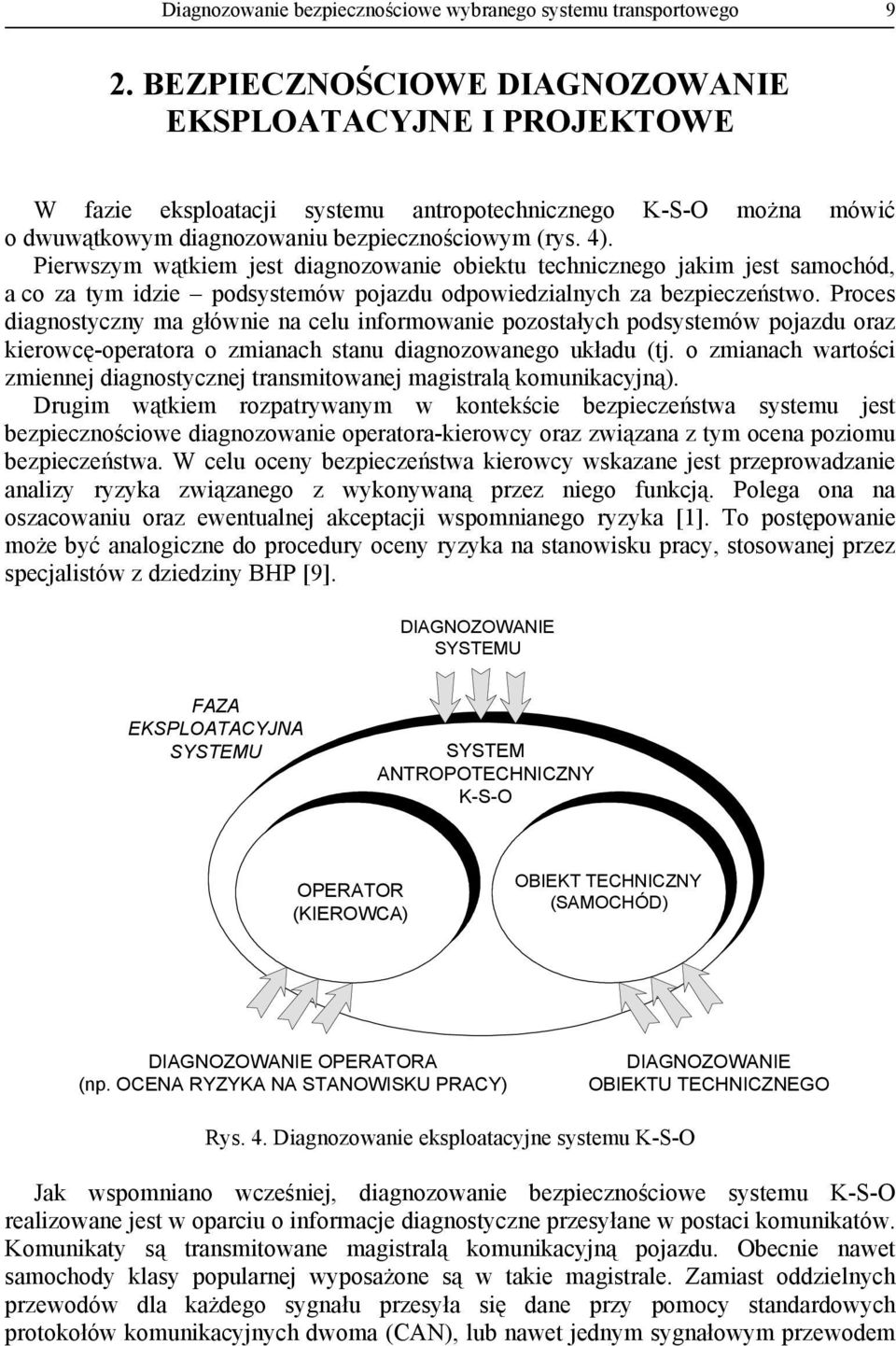 Pierwszym wątkiem jest diagnozowanie obiektu technicznego jakim jest samochód, a co za tym idzie podsystemów pojazdu odpowiedzialnych za bezpieczeństwo.