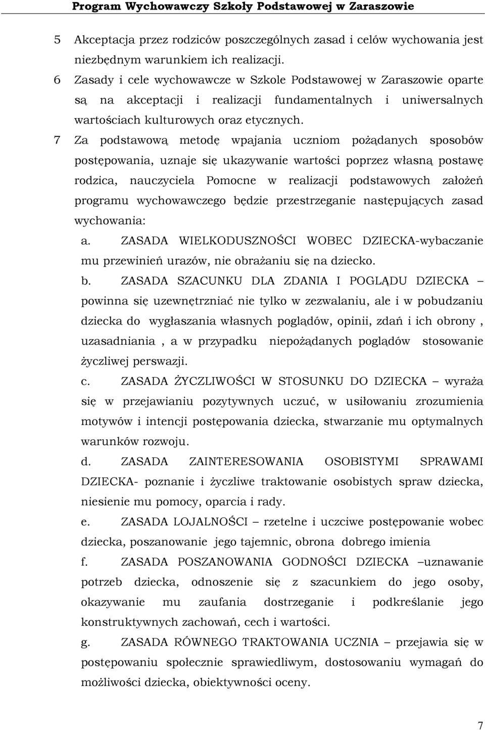 7 Za podstawową metodę wpajania uczniom pożądanych sposobów postępowania, uznaje się ukazywanie wartości poprzez własną postawę rodzica, nauczyciela Pomocne w realizacji podstawowych założeń programu