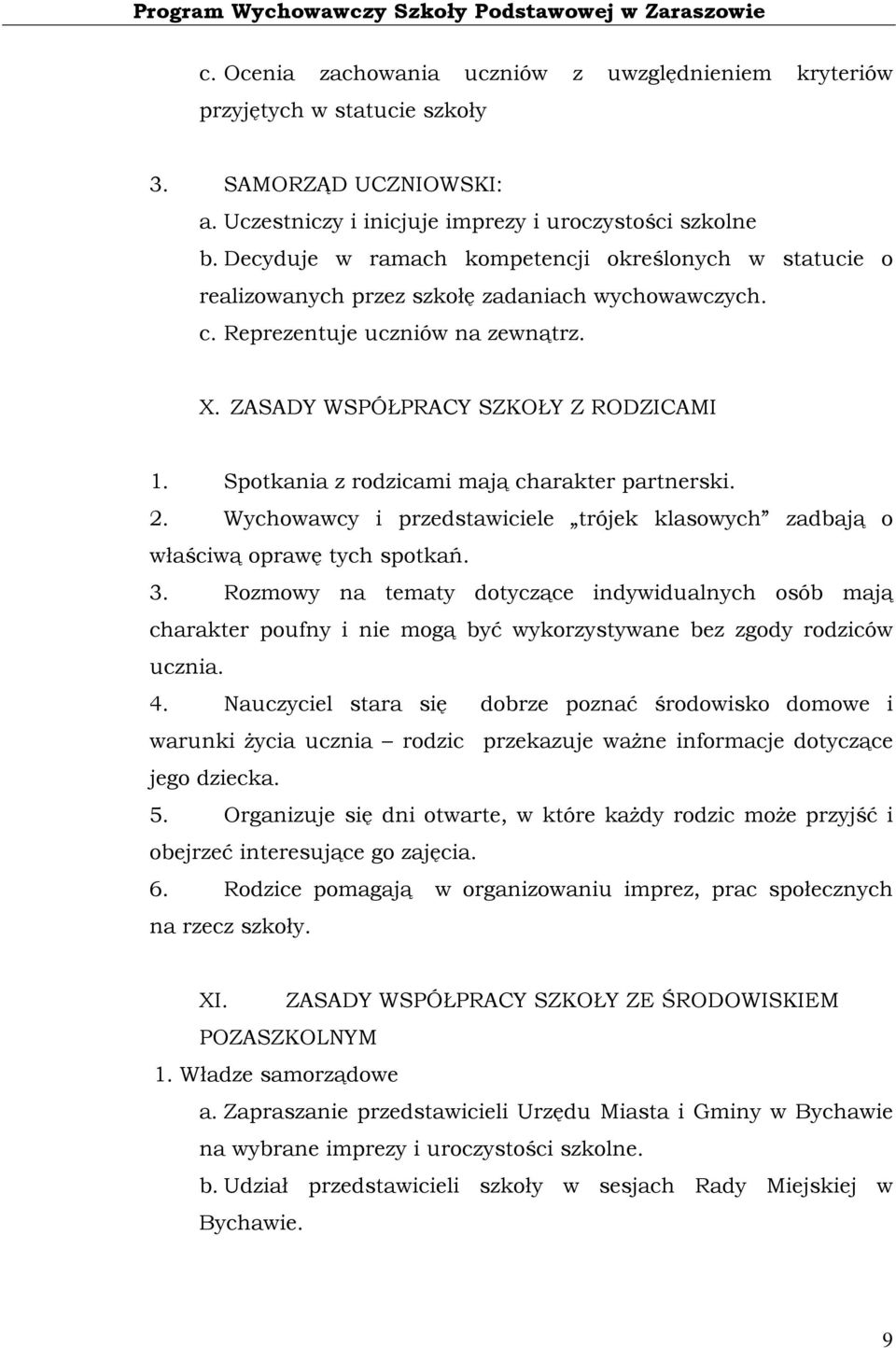 Spotkania z rodzicami mają charakter partnerski. 2. Wychowawcy i przedstawiciele trójek klasowych zadbają o właściwą oprawę tych spotkań. 3.