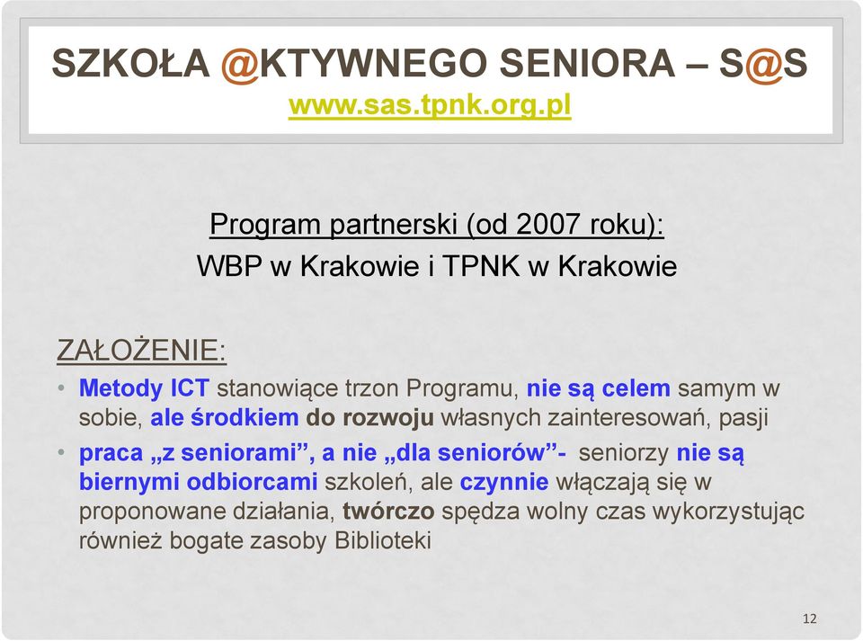 Programu, nie są celem samym w sobie, ale środkiem do rozwoju własnych zainteresowań, pasji praca z seniorami, a