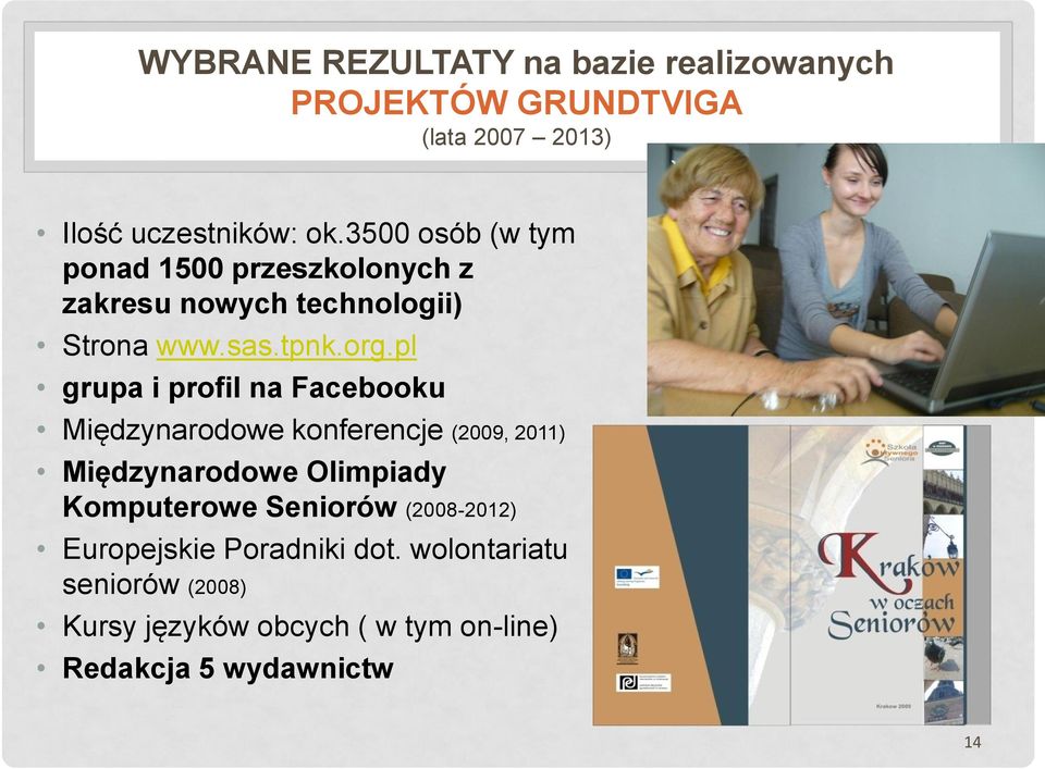 pl grupa i profil na Facebooku Międzynarodowe konferencje (2009, 2011) Międzynarodowe Olimpiady Komputerowe