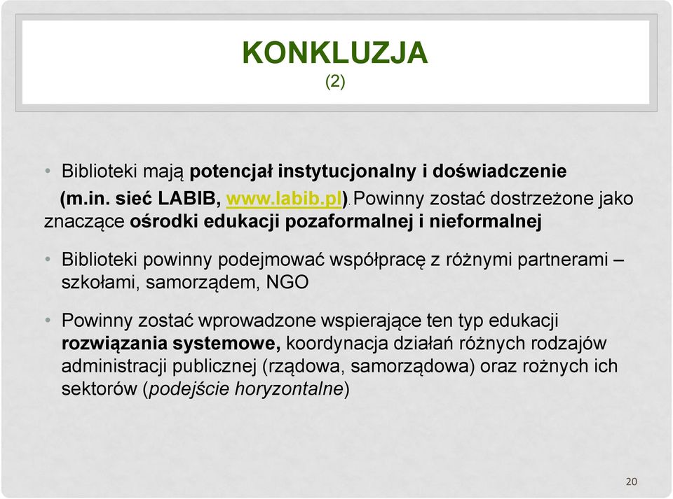 współpracę z różnymi partnerami szkołami, samorządem, NGO Powinny zostać wprowadzone wspierające ten typ edukacji