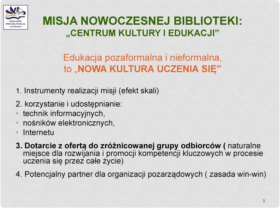 korzystanie i udostępnianie: technik informacyjnych, nośników elektronicznych, Internetu 3.