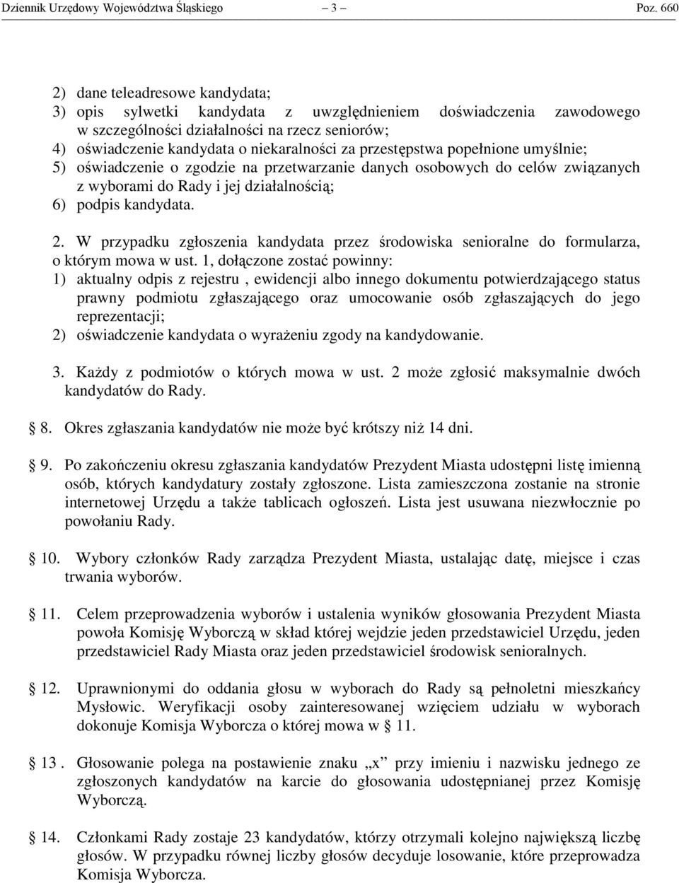 przestępstwa popełnione umyślnie; 5) oświadczenie o zgodzie na przetwarzanie danych osobowych do celów związanych z wyborami do Rady i jej działalnością; 6) podpis kandydata. 2.