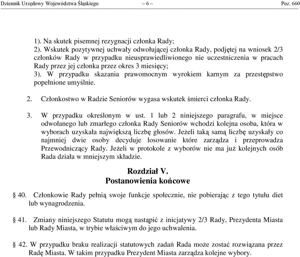 miesięcy; 3). W przypadku skazania prawomocnym wyrokiem karnym za przestępstwo popełnione umyślnie. 2. Członkostwo w Radzie Seniorów wygasa wskutek śmierci członka Rady. 3. W przypadku określonym w ust.