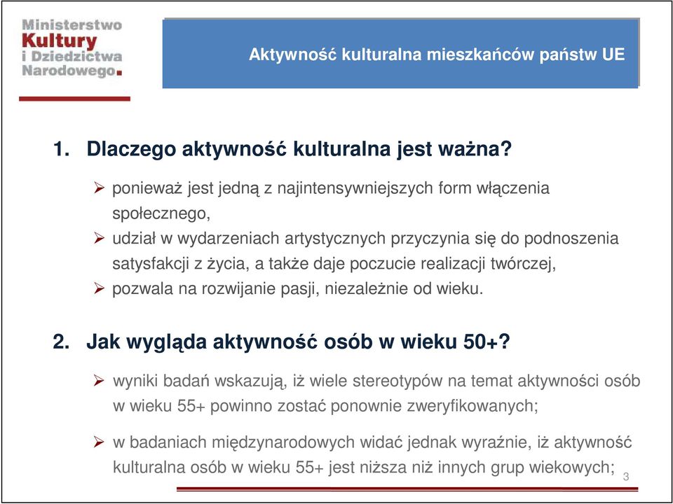 takŝe daje poczucie realizacji twórczej, pozwala na rozwijanie pasji, niezaleŝnie od wieku. 2. Jak wygląda aktywność osób w wieku 50+?