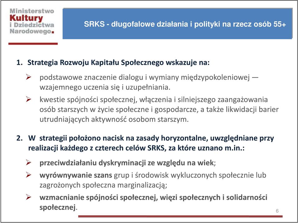 kwestie spójności społecznej, włączenia i silniejszego zaangażowania osób starszych w życie społeczne i gospodarcze, a także likwidacji barier utrudniających aktywność osobom starszym. 2.