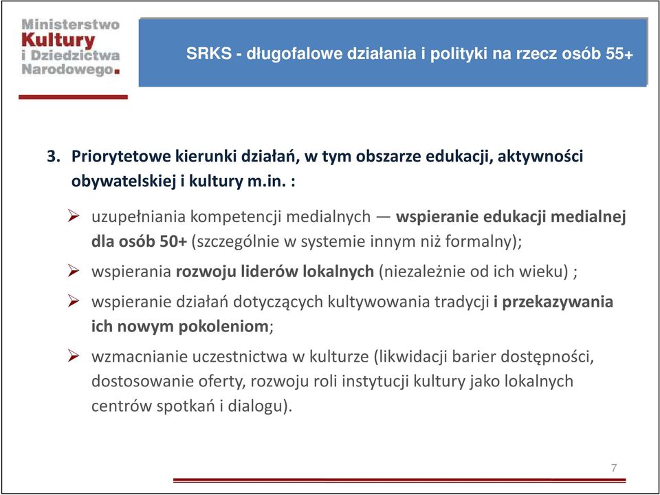 : uzupełniania kompetencji medialnych wspieranie edukacji medialnej dla osób 50+ (szczególnie w systemie innym niż formalny); wspierania rozwoju