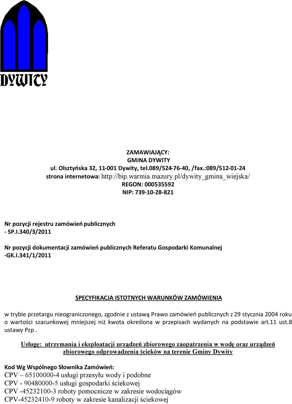 I.341/1/2011 SPECYFIKACJA ISTOTNYCH WARUNKÓW ZAMÓWIENIA w trybie przetargu nieograniczonego, zgodnie z ustawą Prawo zamówień publicznych z 29 stycznia 2004 roku o wartości szacunkowej mniejszej niż