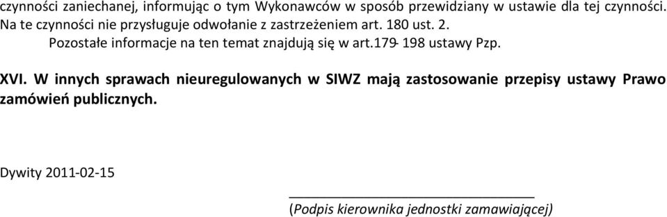 Pozostałe informacje na ten temat znajdują się w art.179-198 ustawy Pzp. XVI.