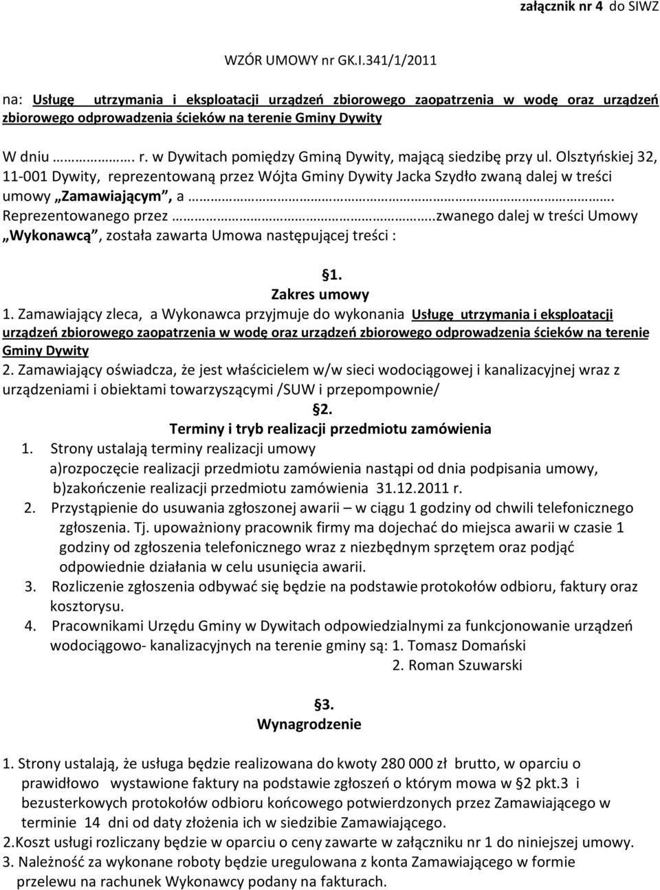 Reprezentowanego przez..zwanego dalej w treści Umowy Wykonawcą, została zawarta Umowa następującej treści : 1. Zakres umowy 1.