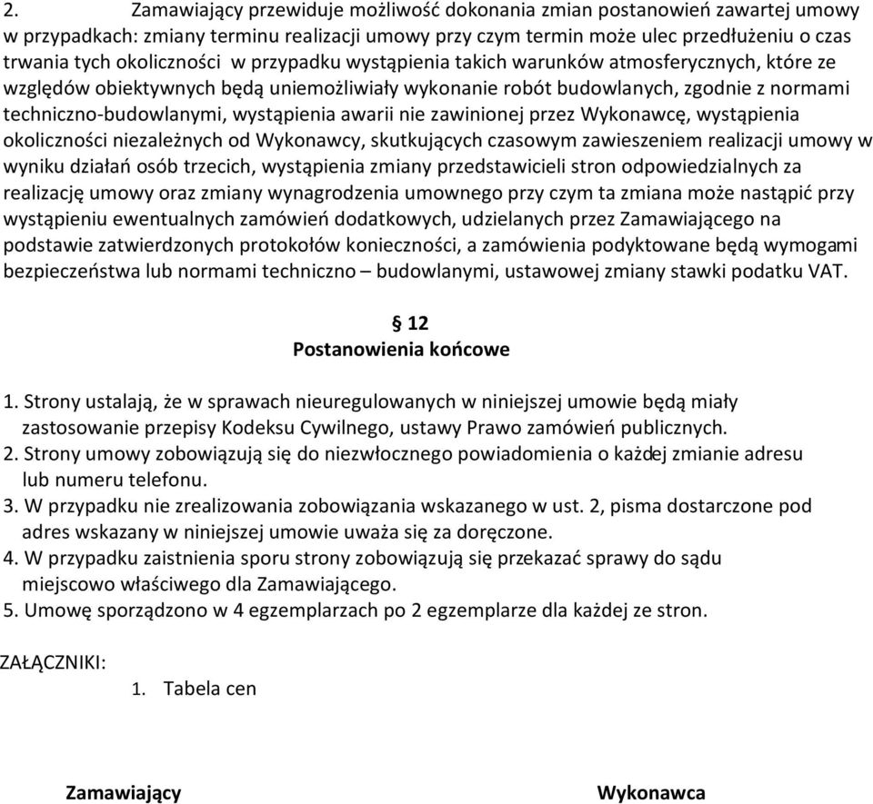 nie zawinionej przez Wykonawcę, wystąpienia okoliczności niezależnych od Wykonawcy, skutkujących czasowym zawieszeniem realizacji umowy w wyniku działań osób trzecich, wystąpienia zmiany