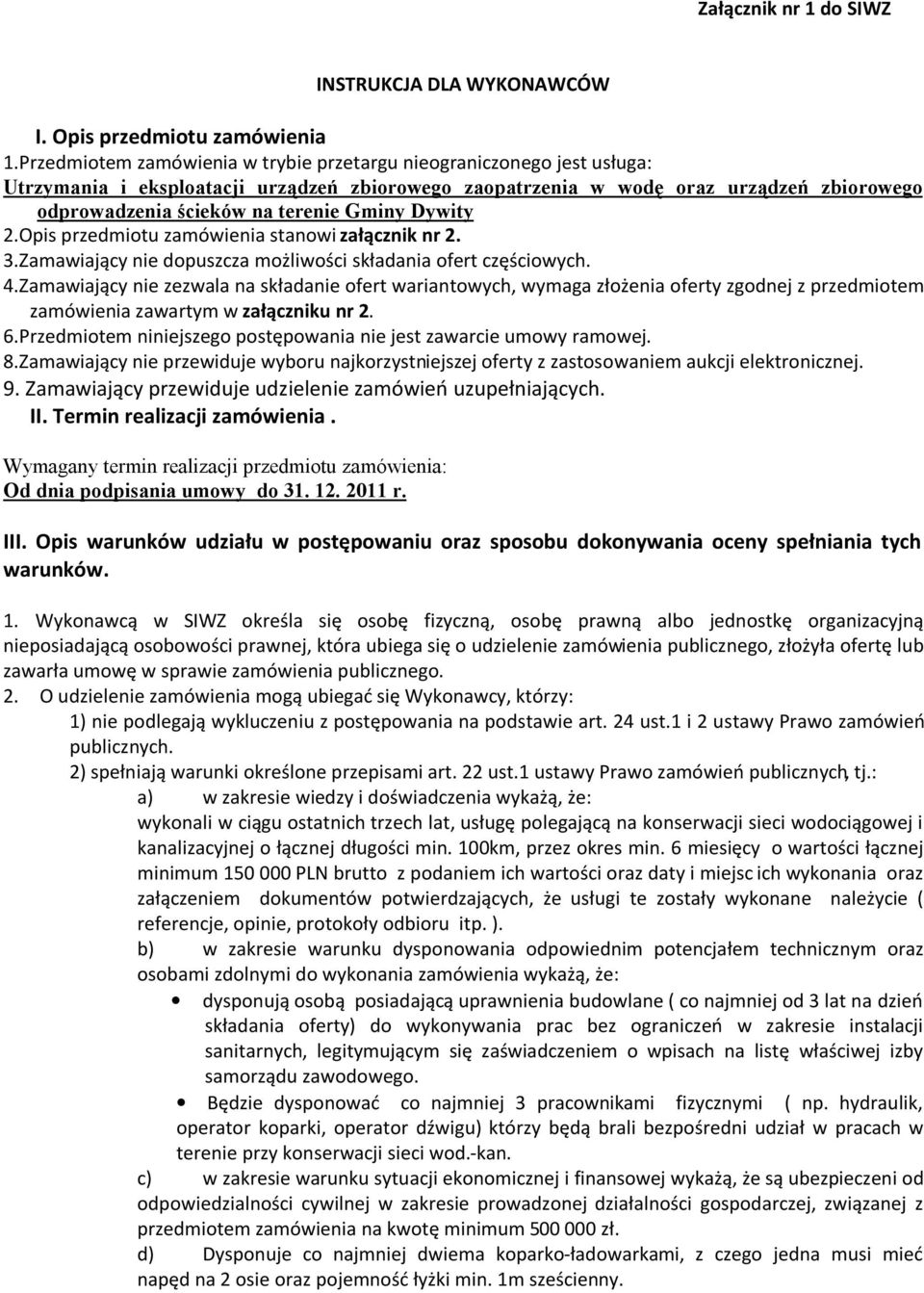 Gminy Dywity 2.Opis przedmiotu zamówienia stanowi załącznik nr 2. 3.Zamawiający nie dopuszcza możliwości składania ofert częściowych. 4.