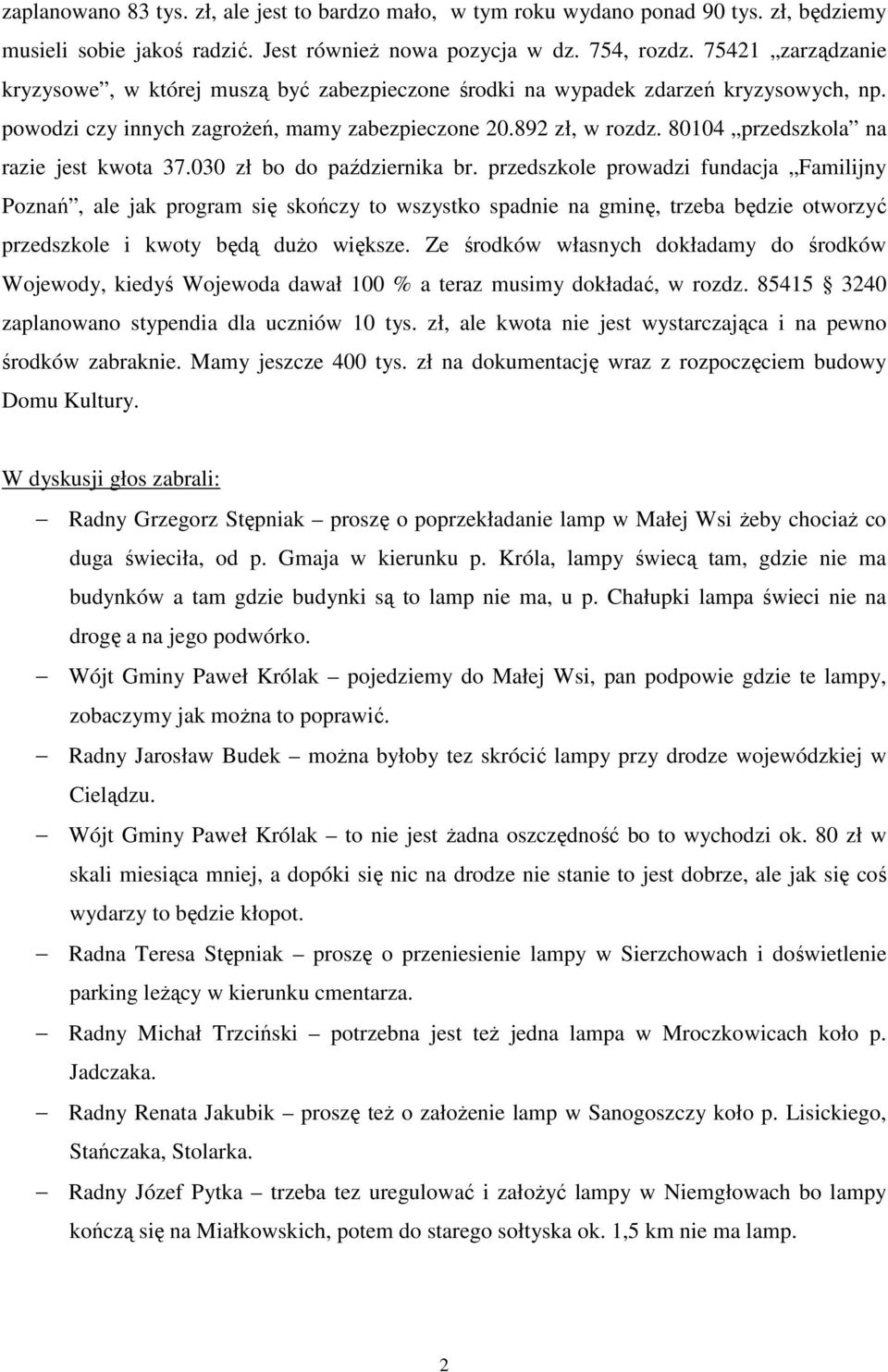 80104 przedszkola na razie jest kwota 37.030 zł bo do października br.