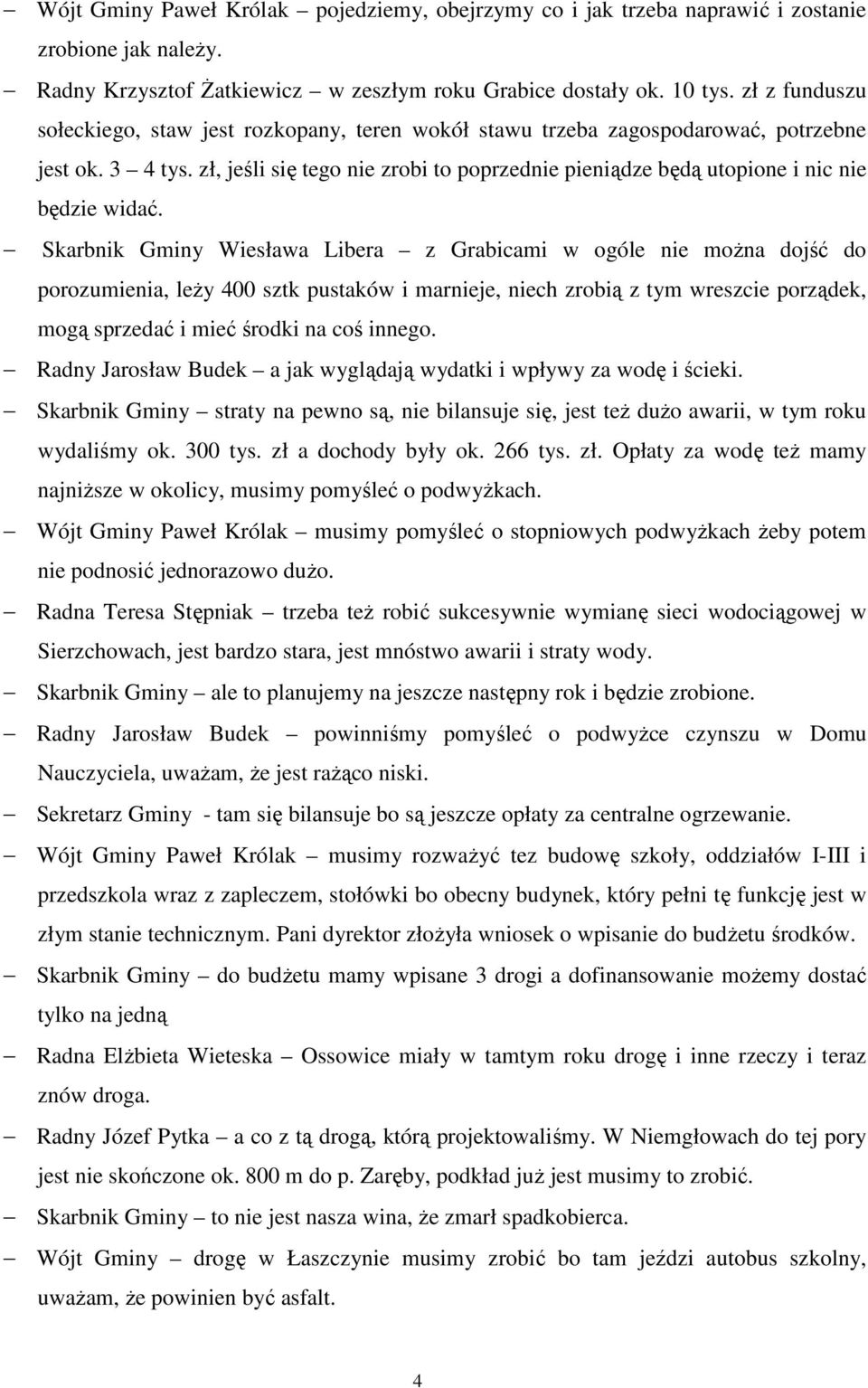 zł, jeśli się tego nie zrobi to poprzednie pieniądze będą utopione i nic nie będzie widać.