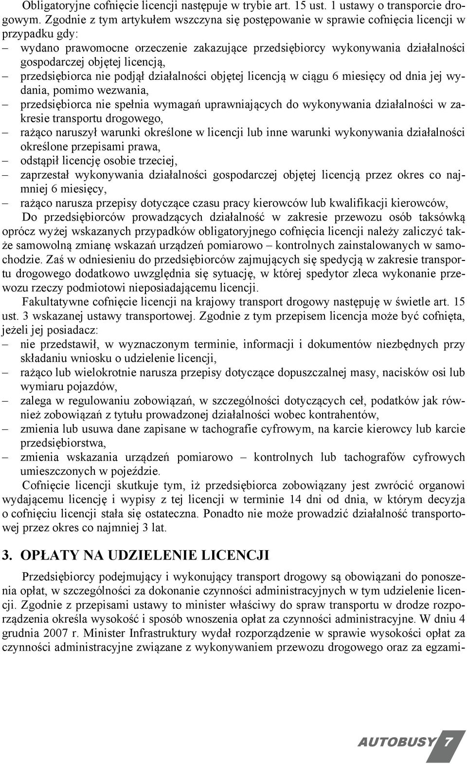 licencją, przedsiębiorca nie podjął działalności objętej licencją w ciągu 6 miesięcy od dnia jej wydania, pomimo wezwania, przedsiębiorca nie spełnia wymagań uprawniających do wykonywania