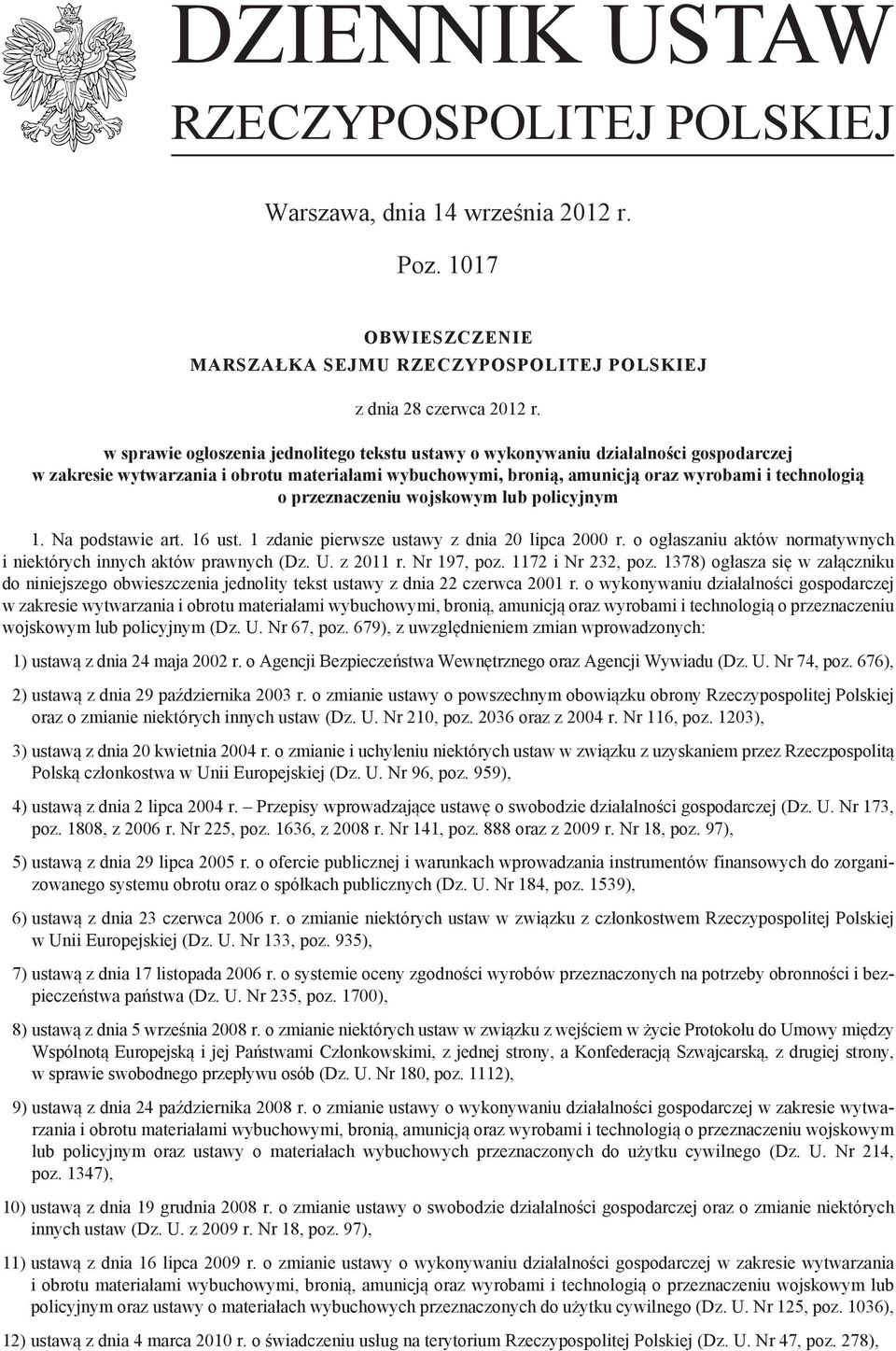 przeznaczeniu wojskowym lub policyjnym 1. Na podstawie art. 16 ust. 1 zdanie pierwsze ustawy z dnia 20 lipca 2000 r. o ogłaszaniu aktów normatywnych i niektórych innych aktów prawnych (Dz. U.