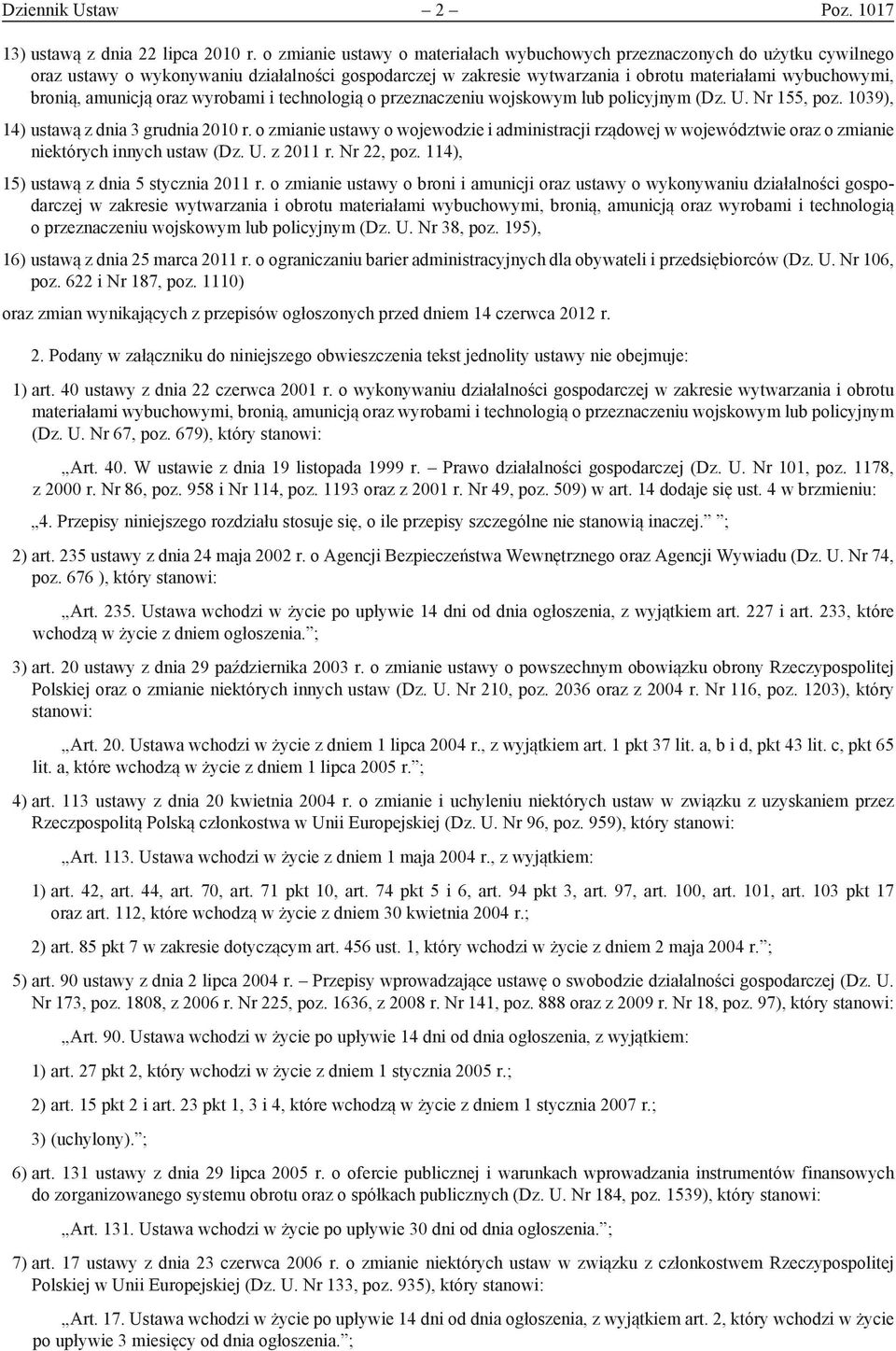 amunicją oraz wyrobami i technologią o przeznaczeniu wojskowym lub policyjnym (Dz. U. Nr 155, poz. 1039), 14) ustawą z dnia 3 grudnia 2010 r.
