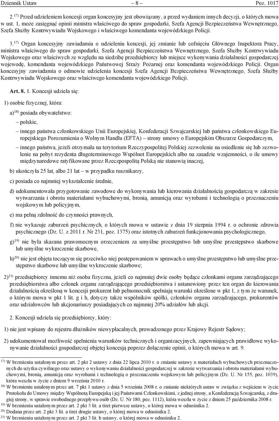 17) Organ koncesyjny zawiadamia o udzieleniu koncesji, jej zmianie lub cofnięciu Głównego Inspektora Pracy, ministra właściwego do spraw gospodarki, Szefa Agencji Bezpieczeństwa Wewnętrznego, Szefa