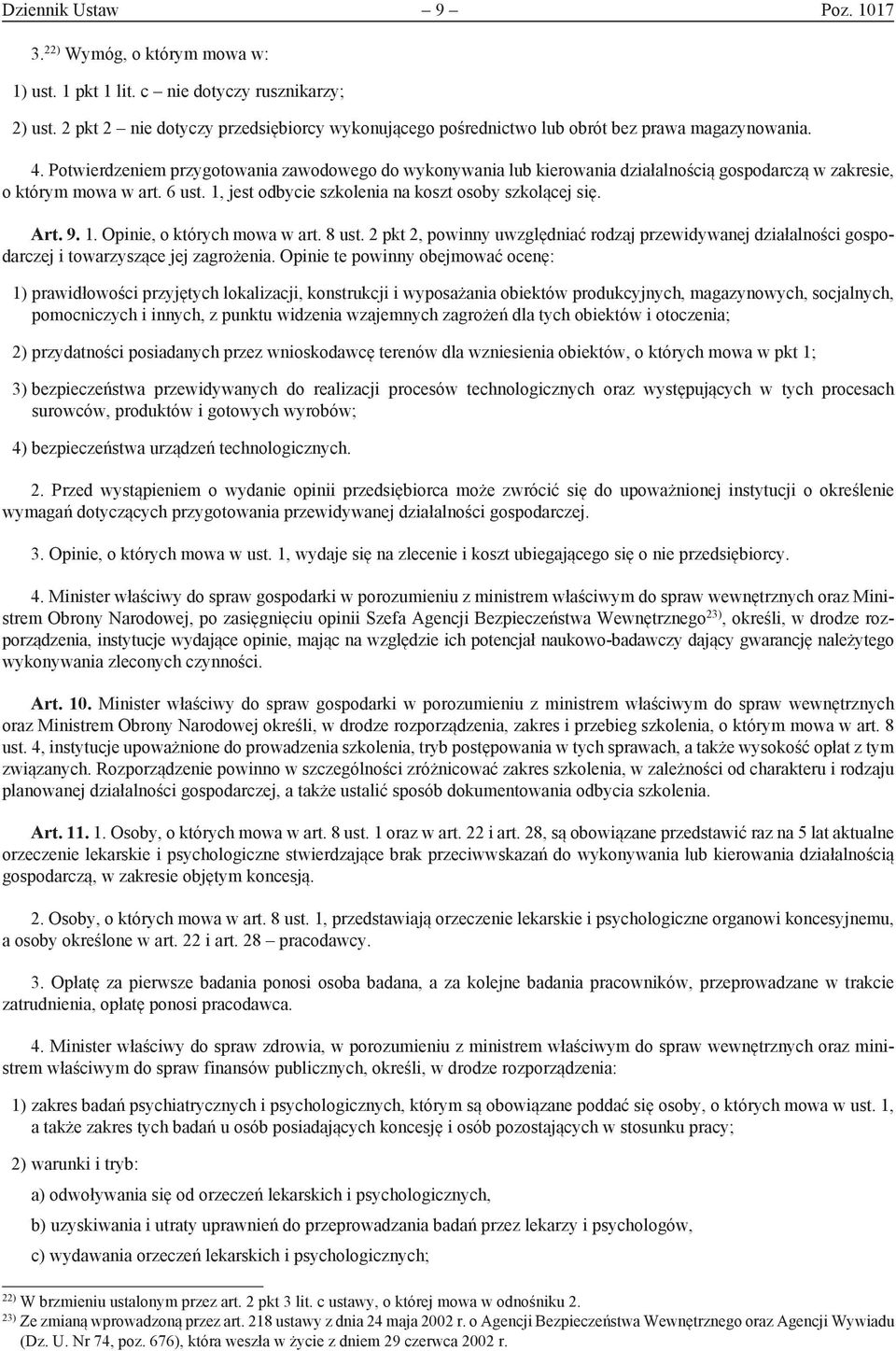 Potwierdzeniem przygotowania zawodowego do wykonywania lub kierowania działalnością gospodarczą w zakresie, o którym mowa w art. 6 ust. 1, jest odbycie szkolenia na koszt osoby szkolącej się. Art. 9.