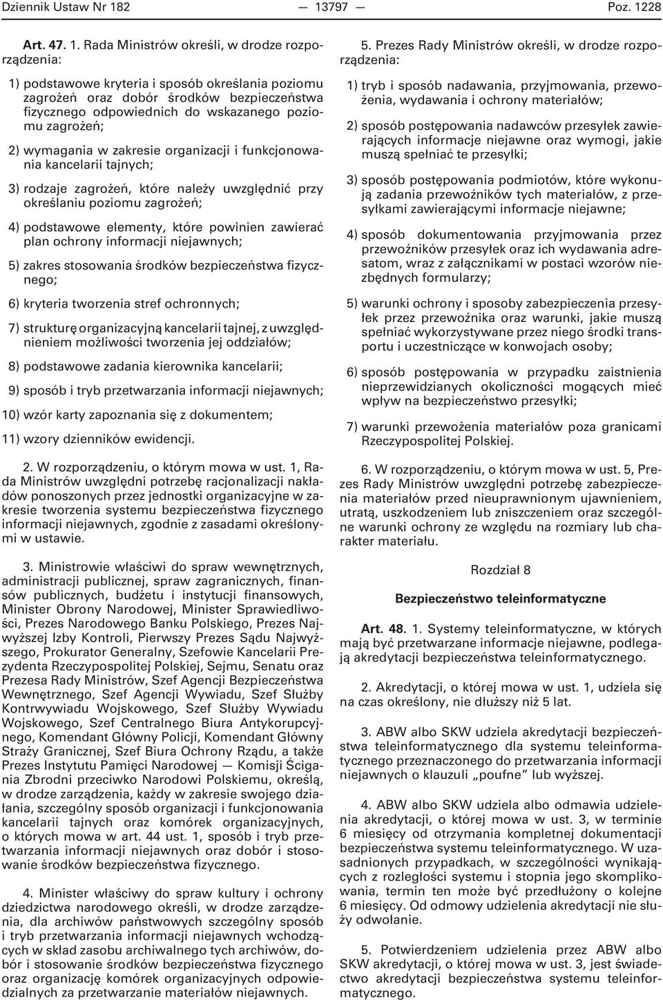 wskazanego poziomu zagrożeń; 2) wymagania w zakresie organizacji i funkcjonowania kancelarii tajnych; 3) rodzaje zagrożeń, które należy uwzględnić przy określaniu poziomu zagrożeń; 4) podstawowe