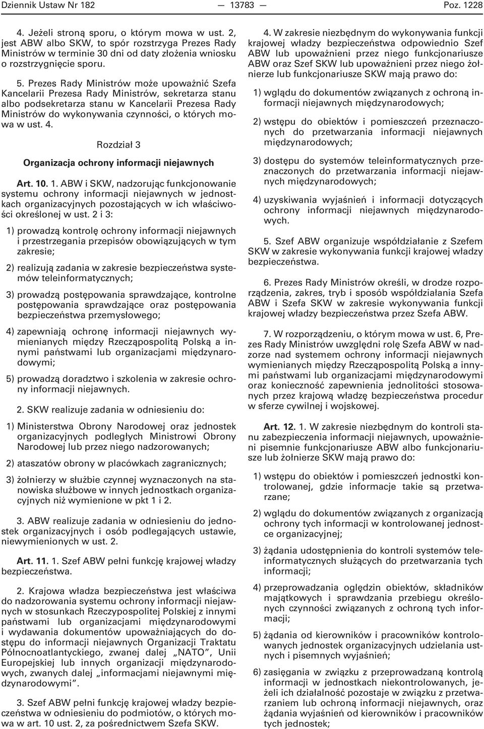 Prezes Rady Ministrów może upoważnić Szefa Kancelarii Prezesa Rady Ministrów, sekretarza stanu albo podsekretarza stanu w Kancelarii Prezesa Rady Ministrów do wykonywania czynności, o których mowa w