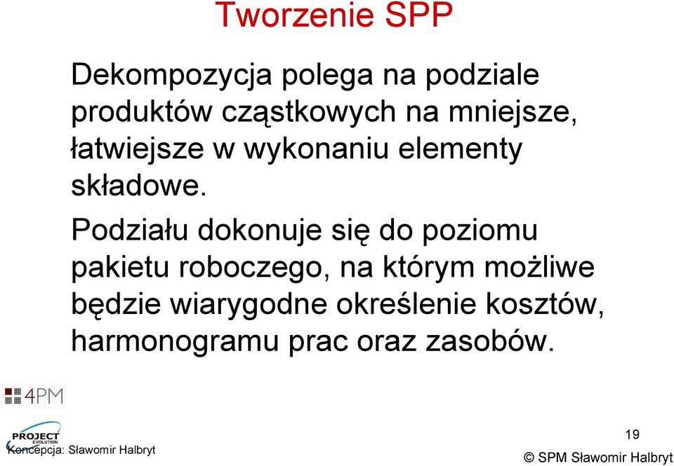 Podziału dokonuje się do poziomu pakietu roboczego, na którym możliwe