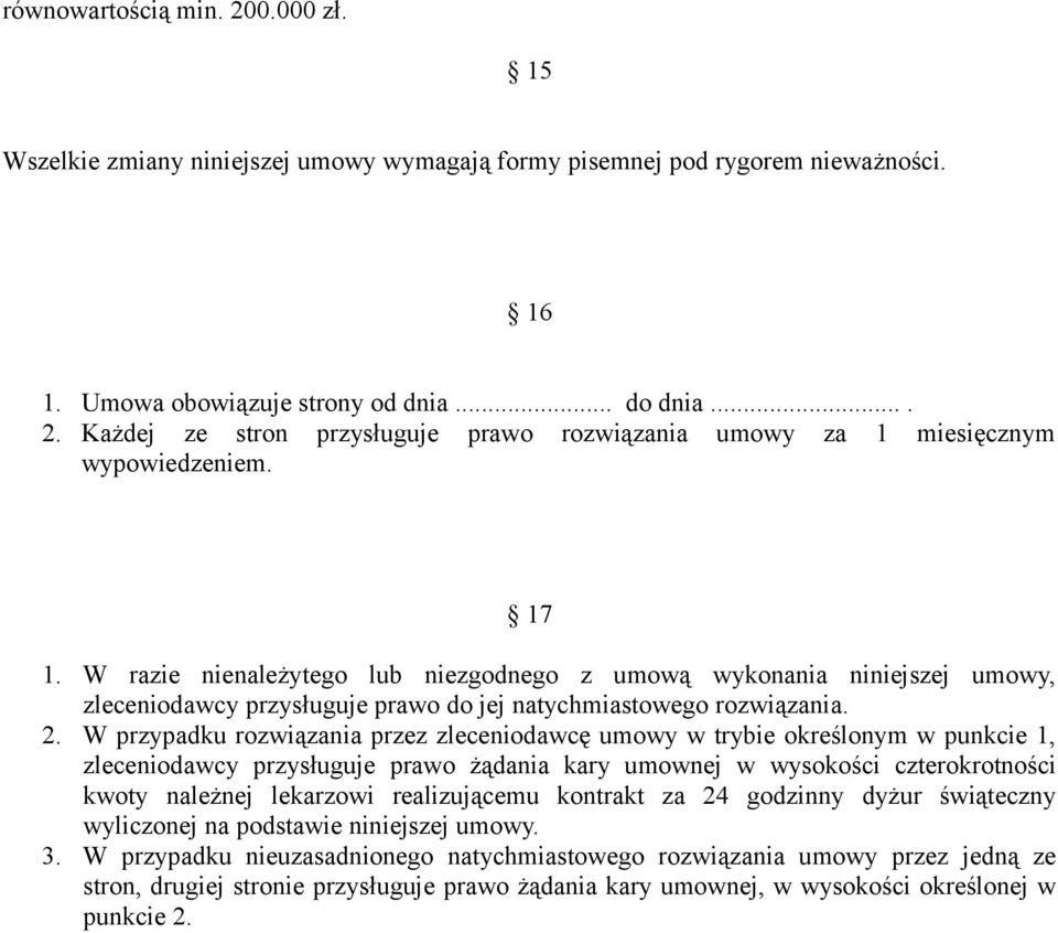 W przypadku rozwiązania przez zleceniodawcę umowy w trybie określonym w punkcie 1, zleceniodawcy przysługuje prawo żądania kary umownej w wysokości czterokrotności kwoty należnej lekarzowi