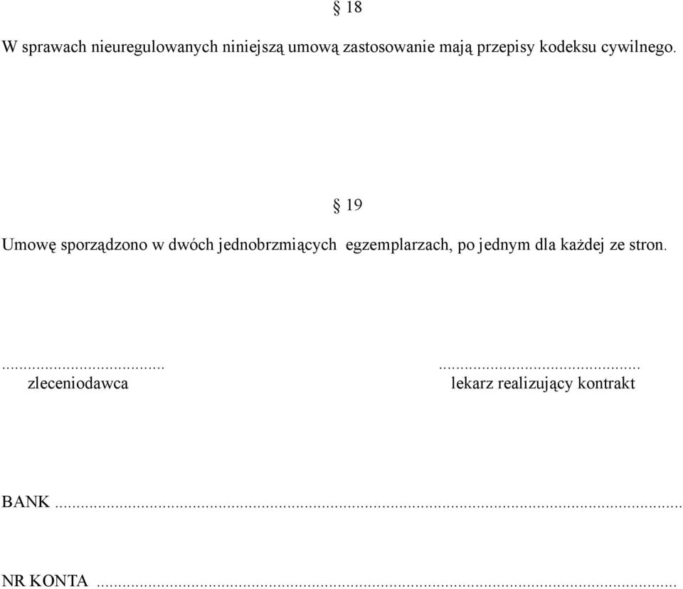 19 Umowę sporządzono w dwóch jednobrzmiących egzemplarzach, po