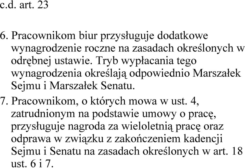 Tryb wypłacania tego wynagrodzenia określają odpowiednio Marszałek Sejmu i Marszałek Senatu. 7.