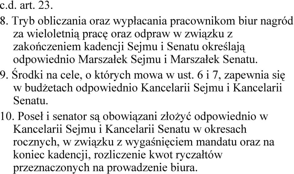 określają odpowiednio Marszałek Sejmu i Marszałek Senatu. 9. Środki na cele, o których mowa w ust.