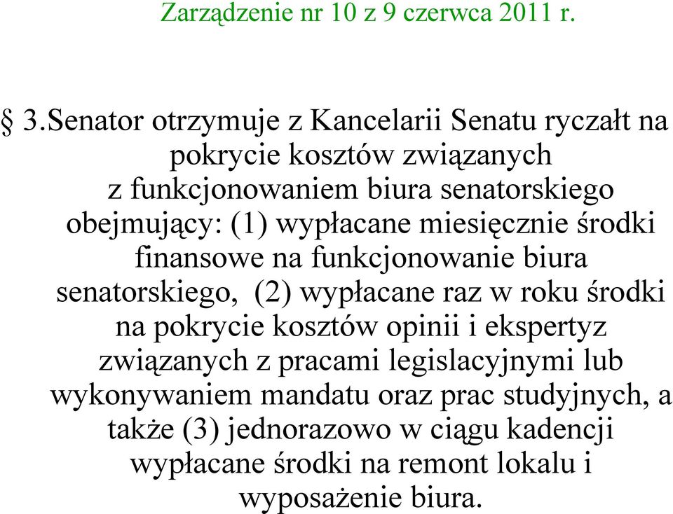 obejmujący: (1) wypłacane miesięcznie środki finansowe na funkcjonowanie biura senatorskiego, (2) wypłacane raz w roku