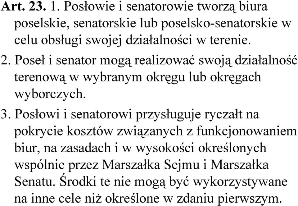 2. Poseł i senator mogą realizować swoją działalność terenową w wybranym okręgu lub okręgach wyborczych. 3.
