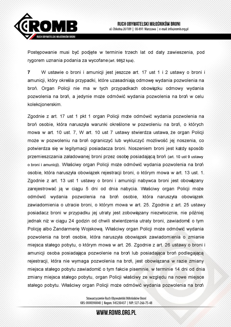 Organ Policji nie ma w tych przypadkach obowiązku odmowy wydania pozwolenia na broń, a jedynie może odmówić wydania pozwolenia na broń w celu kolekcjonerskim. Zgodnie z art.