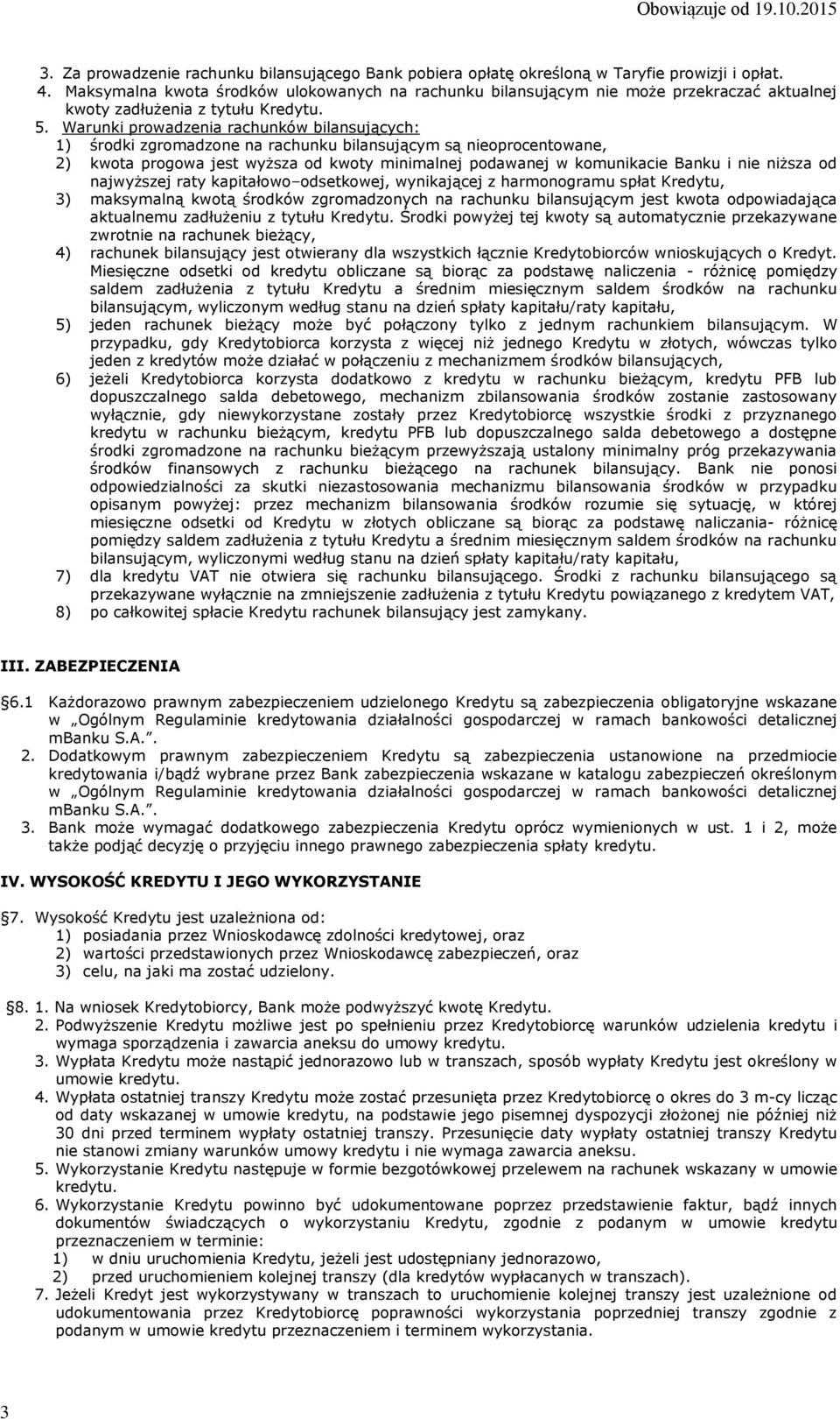 Warunki prowadzenia rachunków bilansujących: 1) środki zgromadzone na rachunku bilansującym są nieoprocentowane, 2) kwota progowa jest wyższa od kwoty minimalnej podawanej w komunikacie Banku i nie