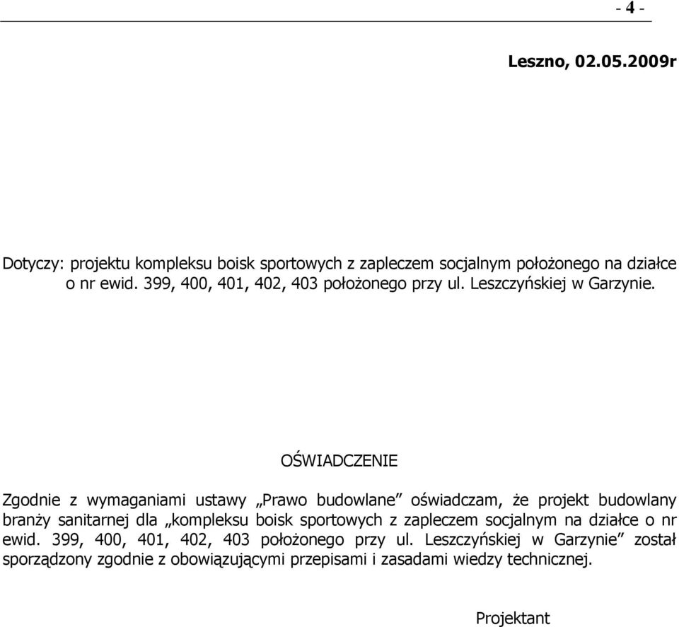 OŚWIADCZENIE Zgodnie z wymaganiami ustawy Prawo budowlane oświadczam, że projekt budowlany branży sanitarnej dla kompleksu boisk