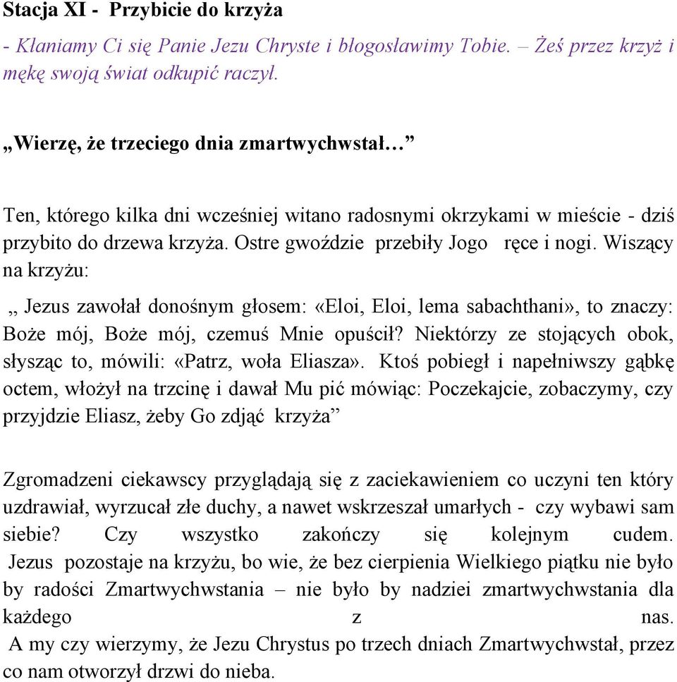 Niektórzy ze stojących obok, słysząc to, mówili: «Patrz, woła Eliasza».