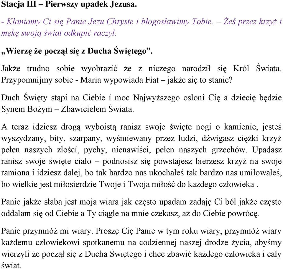 A teraz idziesz drogą wyboistą ranisz swoje święte nogi o kamienie, jesteś wyszydzany, bity, szarpany, wyśmiewany przez ludzi, dźwigasz ciężki krzyż pełen naszych złości, pychy, nienawiści, pełen