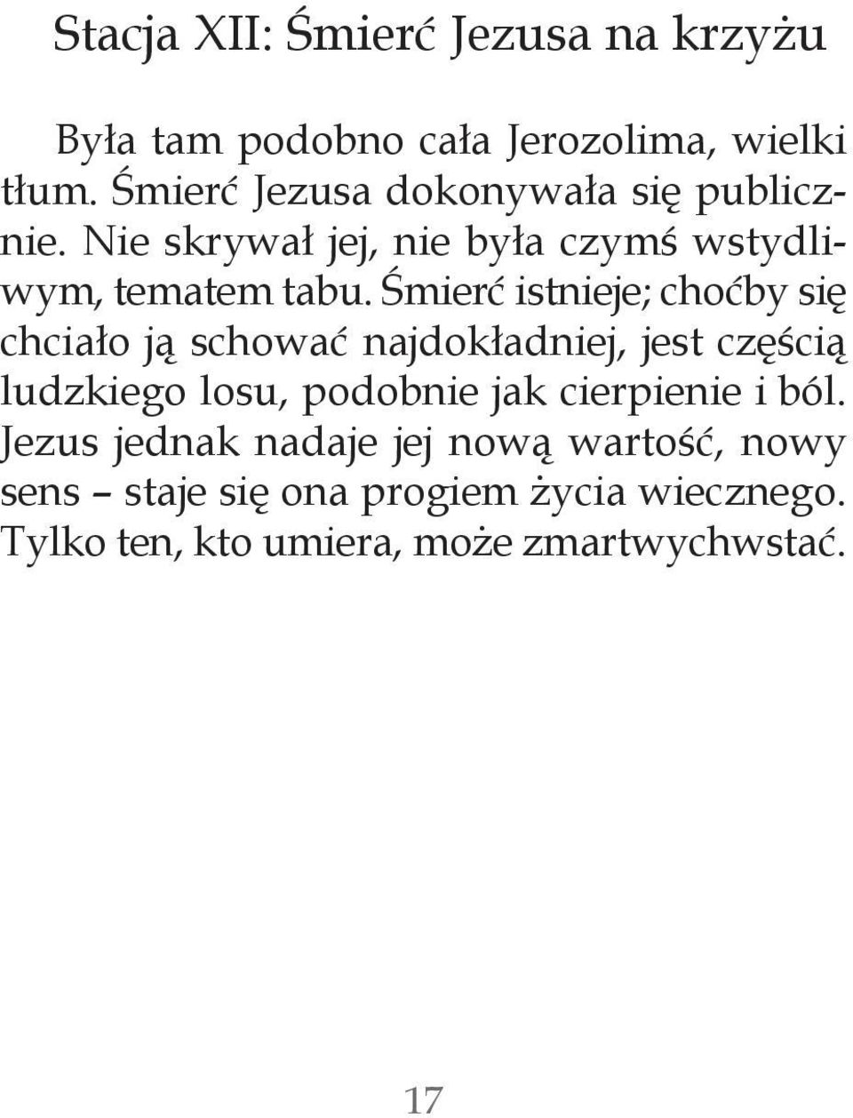 Śmierć istnieje; choćby się chciało ją schować najdokładniej, jest częścią ludzkiego losu, podobnie jak