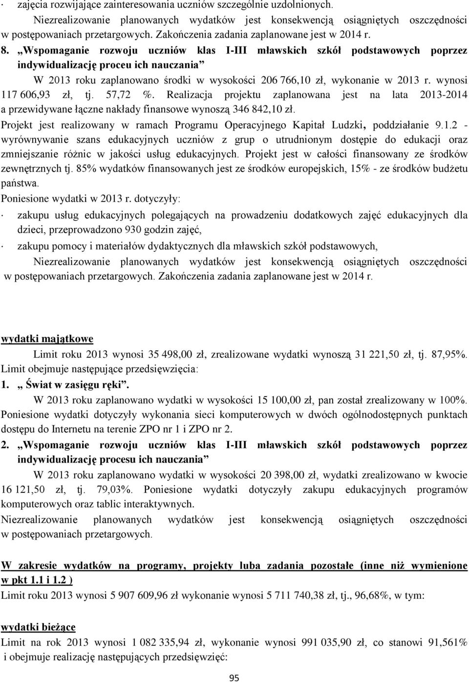 Wspomaganie rozwoju uczniów klas I-III mławskich szkół podstawowych poprzez indywidualizację proceu ich nauczania W 2013 roku zaplanowano środki w wysokości 206 766,10 zł, wykonanie w 2013 r.