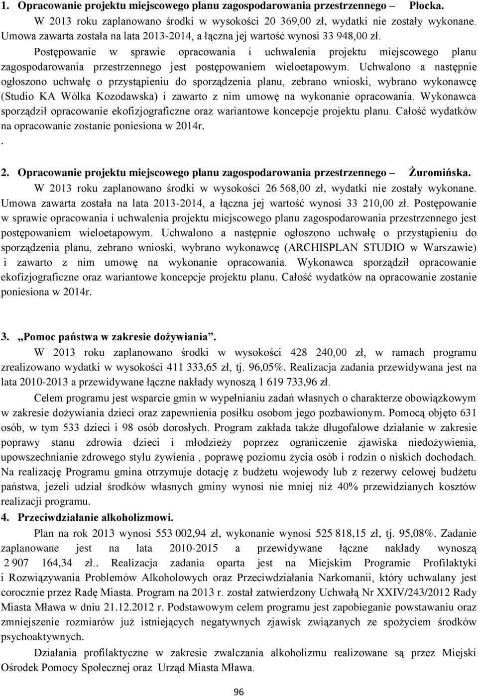 Postępowanie w sprawie opracowania i uchwalenia projektu miejscowego planu zagospodarowania przestrzennego jest postępowaniem wieloetapowym.