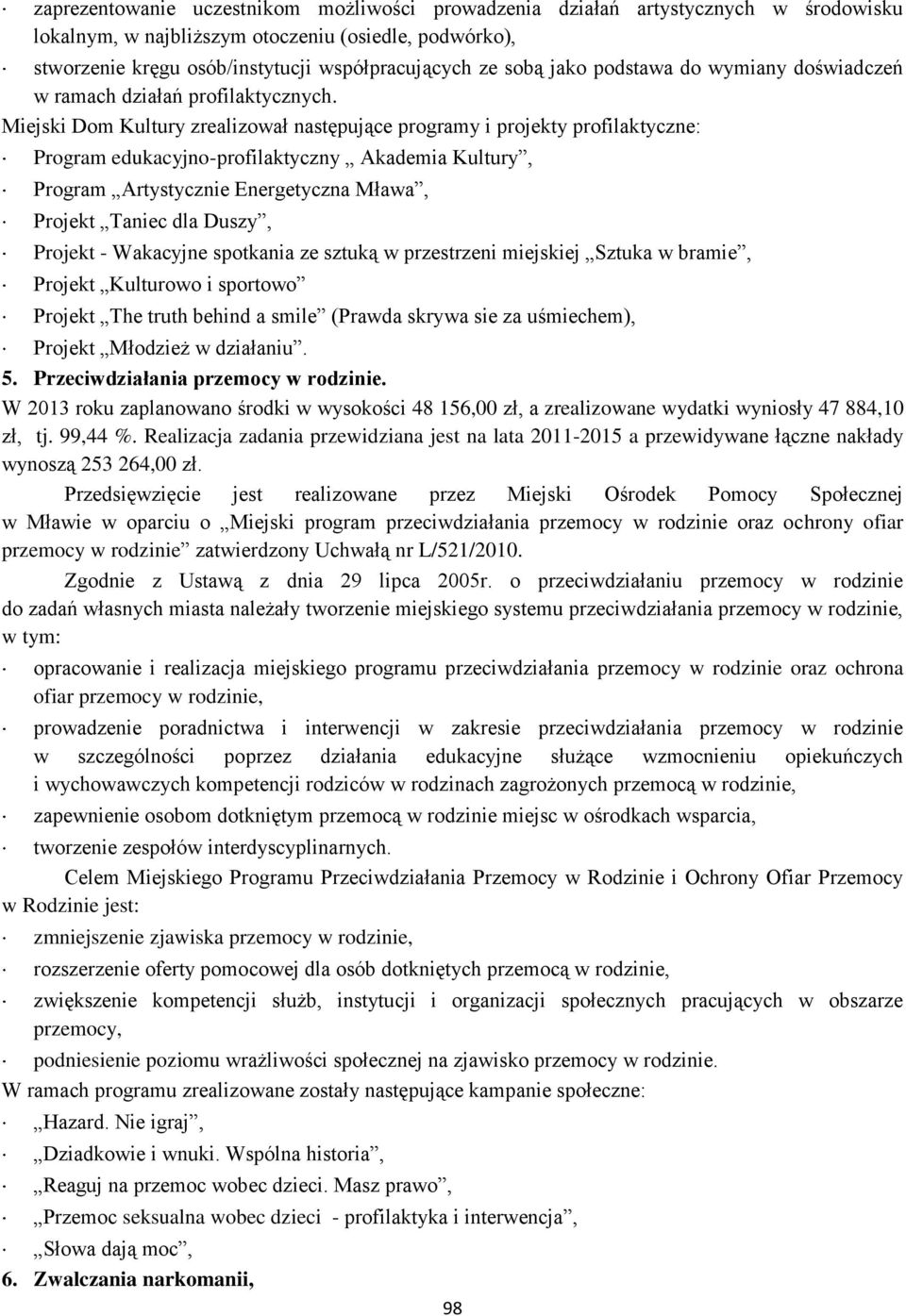 Miejski Dom Kultury zrealizował następujące programy i projekty profilaktyczne: Program edukacyjno-profilaktyczny Akademia Kultury, Program Artystycznie Energetyczna Mława, Projekt Taniec dla Duszy,
