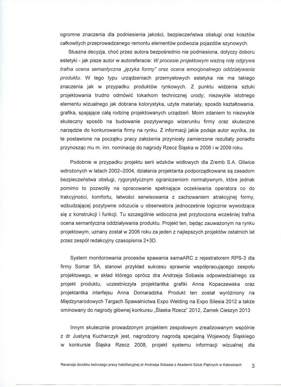 formy" oraz ocena emocjonalnego oddziatywania produktu. W tego typu urz^dzeniach przemystowych estetyka nie ma takiego znaczenia jak w przypadku produktow rynkowych.