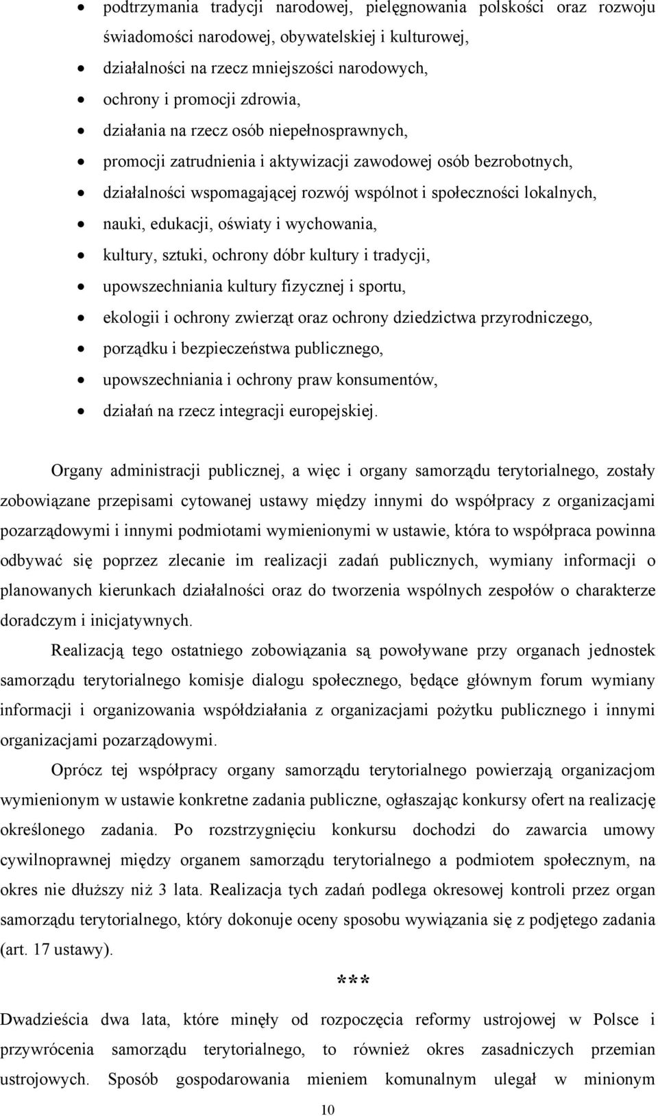 oświaty i wychowania, kultury, sztuki, ochrony dóbr kultury i tradycji, upowszechniania kultury fizycznej i sportu, ekologii i ochrony zwierząt oraz ochrony dziedzictwa przyrodniczego, porządku i