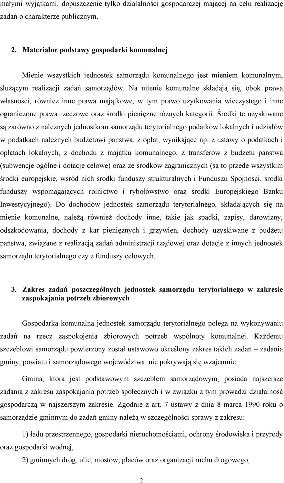 Na mienie komunalne składają się, obok prawa własności, również inne prawa majątkowe, w tym prawo użytkowania wieczystego i inne ograniczone prawa rzeczowe oraz środki pieniężne różnych kategorii.