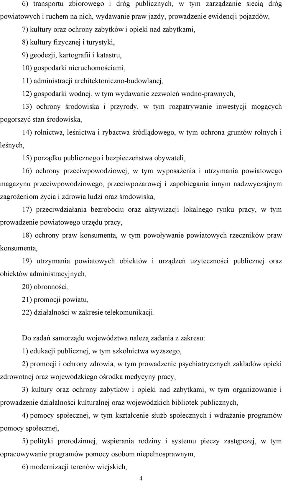 tym wydawanie zezwoleń wodno-prawnych, 13) ochrony środowiska i przyrody, w tym rozpatrywanie inwestycji mogących pogorszyć stan środowiska, 14) rolnictwa, leśnictwa i rybactwa śródlądowego, w tym